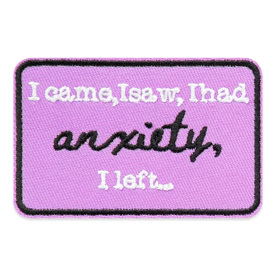 I Came, I Saw, I Had, Anxiety, I Left… Embroidered Iron-On & Adhesive Patch by Make Market®